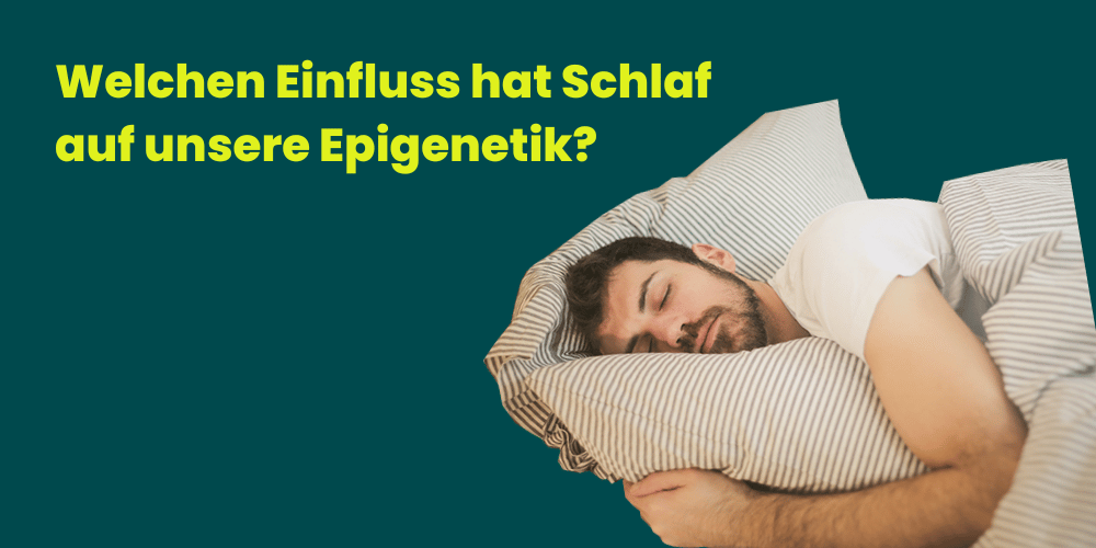 Welchen Einfluss hat Schlaf auf unsere Epigenetik?