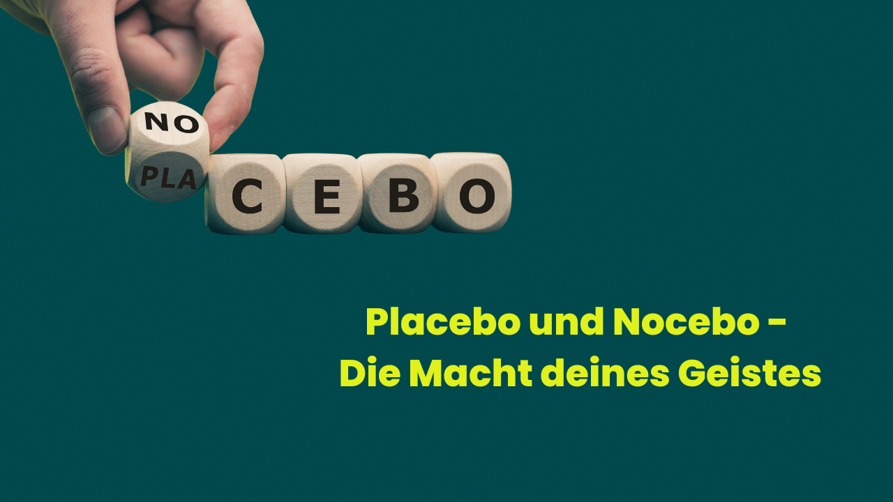 Placebo und Nocebo – Die Macht deines Geistes